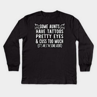 Christmas Some Aunts Have Tattoos - Funny Aunts Tattoos Gift Lover Kids Long Sleeve T-Shirt